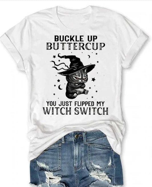 T-shirt - Buckle up Buttercup you just flipped my Witch Switch